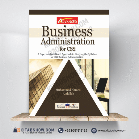 Business Administration for CSS by Muhammad Ahmed Abdullah Advanced Publishers
