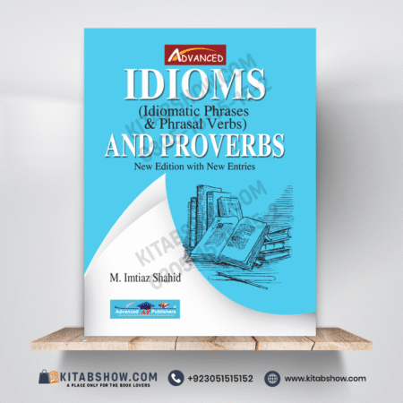 Idioms & Proverbs (Idiomatic Phrases & Phrasal Verbs) by M. Imtiaz Shahid Advanced Publishers