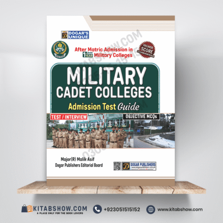 Military Cadet Colleges Admission Test Guide (After Matric Admission in 1st Year) by Major (R) Malik Asif Dogar Publishers