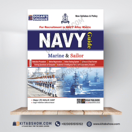 Navy Guide Recruitment in Navy After Matric by Major (R) Malik Asif Dogar Publishers