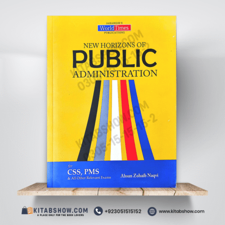 New Horizons of Public Administration for CSS & PMS by Ahsan Zohaib Naqvi Jahangirs World Times JWT